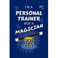 I&rsquo;&rsquo;m A Personal Trainer Not A Magician: Perfect Gag Gift For A Copywriter Who Happens To NOT Be A Magician! - Blank