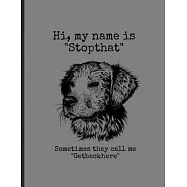 Hi, My Name Is "Stopthat" Sometimes The Call Me "Getbackhere": Funny Dogs Golden Retriever Memes Puppy Puns Wide Ruled