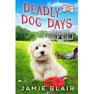 Deadly Dog Days: Dog Days Mystery #1, A humorous cozy mystery