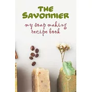 The Savonnier. My soap making recipe book: Home made soap recipe book and journal: Plenty of blank recipe sheets for