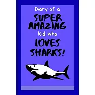 Diary of a Super Amazing Kid Who Loves Sharks!: Small Lined Journal for Children