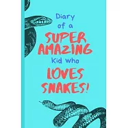 Diary of a Super Amazing Kid Who Loves Snakes!: Small Lined Journal / Notebook for Children