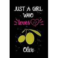 Just A Girl Who Loves Olive: A Great Gift Lined Journal Notebook For Olive Lovers.Best Gift Idea For Christmas/Birthday