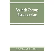 An Irish corpus astronomiae; being Manus O’’Donnell’’s seventeenth century version of the Lunario of Geronymo Cortès