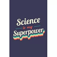 Science Is My SuperpowerScience Is My Superpower: A 6x9 Inch Softcover Diary Notebook With 110 Blank Lined Pages. Funny