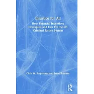 Injustice for All: America’’s Dysfunctional Criminal Justice System and How to Fix It