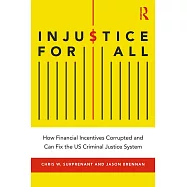 Injustice for All: America’’s Dysfunctional Criminal Justice System and How to Fix It