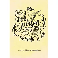 Be A Good Person: Inspirational Dot Grid Blank Notebook Journal 6" x 9"