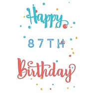 Happy 87th Birthday: 87th Birthday Gift / Journal / Notebook / Diary / Unique Greeting & Birthday Card Alternative