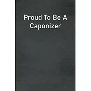 Proud To Be A Caponizer: Lined Notebook For Men, Women And Co Workers