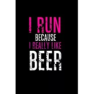 I run because I really like beer: 110 Game Sheets - 660 Tic-Tac-Toe Blank Games - Soft Cover Book for Kids for