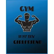 Gym in my new girlfriend: Fitness Lined college ruled Notebook Journal Daily Planner Diary 8.5"x 11" (Fitness Journal