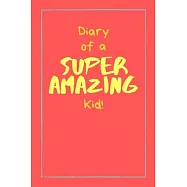 Diary of a Super Amazing Kid!: Small Lined Creative Writing Notebook / Journal for Children