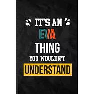 It&rsquo;&rsquo;s an Eva Thing You Wouldn&rsquo;&rsquo;t Understand: Practical Personalized Eva Lined Notebook/ Blank Journal For Favorite