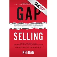 Gap Selling: Getting the Customer to Yes: How Problem-Centric Selling Increases Sales by Changing Everything You Know