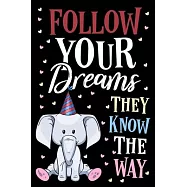 Follow Your Dreams They Know The Way Elephant Journal Notebook: Lined Journals Notebooks Gift For Kids Boys and Girls