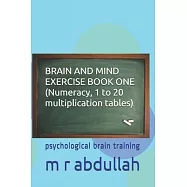 BRAIN AND MIND EXERCISE BOOK ONE (Numeracy, 1 to 20 multiplication tables): psychological brain training