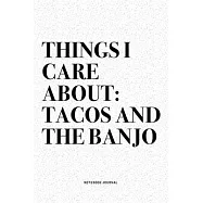 Things I Care About: Tacos And The Banjo: A 6x9 Inch Diary Notebook Journal With A Bold Text Font Slogan On A Matte