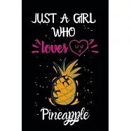 Just A Girl Who Loves Pineapple: A Great Gift Lined Journal Notebook For Pineapple Lovers.Best Gift Idea For Christmas