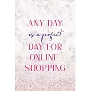 Any Day Is A Perfect Day For Online Shopping: Notebook Journal Composition Blank Lined Diary Notepad 120 Pages