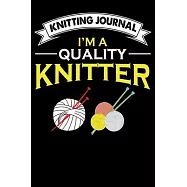 Knitting Journal: I&rsquo;&rsquo;m A Quality Knitter: Funny Knitting Project journal Notebook Gifts. Best Knitting Project Journal