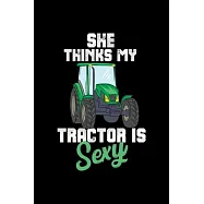 Tractor Farming Notebook She Thinks My Tractor Is Sexy: Tractor Farming Notebook, Diary and Journal with 120 Pages