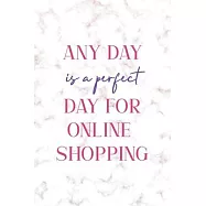 Any Day Is A Perfect Day For Online Shopping: Notebook Journal Composition Blank Lined Diary Notepad 120 Pages