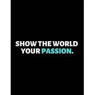 Show The World Your Passion: lined professional notebook/journal A Perfect Office Gifts: Amazing Notebook/Journal