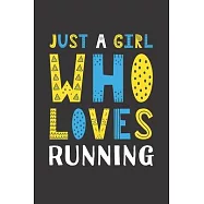 Just A Girl Who Loves Running: Funny Running Lovers Girl Women Gifts Lined Journal Notebook 6x9 120 Pages