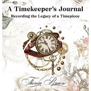 A Timekeeper&rsquo;&rsquo;s Journal: Recording The Legacy Of A Timepiece