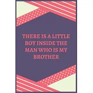 There Is A Little Boy Inside The Man Who Is My Brother: 100 Pages 6’’’’ x 9’’’’ Lined Writing Paper - Best Gift For
