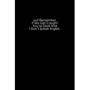 Just remember, if we get caught you’’re deaf and I don’’t speak english: 110 Game Sheets - 660 Tic-Tac-Toe Blank Games
