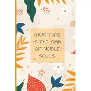 Gratitude is the sign of noble souls.: Prayer Lined Journal And Multi Purpose Notebook With Beautiful Flower Artifact