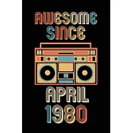 Awesome Since April 1980: Birthday Gift for 40 Year Old Party. Blank lined journal for your retro friend. 6x9 inches
