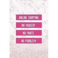 Online Shopping No Makeup No Pants No Problem: Notebook Journal Composition Blank Lined Diary Notepad 120 Pages