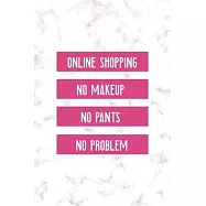 Online Shopping No Makeup No Pants No Problem: Notebook Journal Composition Blank Lined Diary Notepad 120 Pages