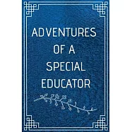 Adventure of a Special Educator: Perfect Gift For Adventure Lover (100 Pages, Blank Notebook, 6 x 9) (Cool Notebooks