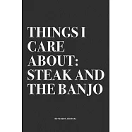 Things I Care About: Steak And The Banjo: A 6x9 Inch Diary Notebook Journal With A Bold Text Font Slogan On A Matte