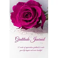 Gratitude Journal: 52 weeks of appreciation gratitude to make your life happier and more beautiful