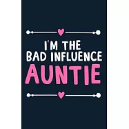 I’’m The Bad Influence Auntie: Blank Lined Notebook Journal: Gift for Aunty Auntie Aunt New Sister In Law Journal 6x9