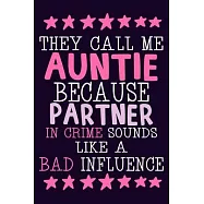 They Call Me Auntie Because Partner In Crime Sounds Like A Bad Influence: Blank Lined Notebook Journal: Gift for Aunty
