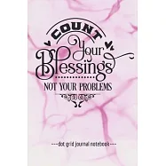 Count Your Blessings Not Your Problems: Inspirational Dot Grid Blank Notebook Journal 6" x 9"