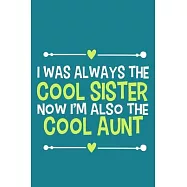 I Was Always The Cool Sister Now I’’m Also The Cool Aunt: Blank Lined Notebook Journal: Gift for Aunty Auntie Aunt New