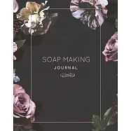 Soap Making Journal: Write & Record Your Recipes Notebook