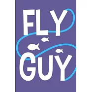 Fly Guy: Blank Lined Notebook Journal: Fly Fishing Logbook Fishermen Gift for Husband Dad Son Daughter Boyfriend Papa