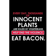Every day, Thousands Of Innocent Plants Are Killed By Vegetarians. Help End The Violence. Eat Bacon.: 110 Game Sheets