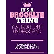 It&rsquo;&rsquo;s A Brooklyn Thing You Wouldn&rsquo;&rsquo;t Understand Large (8.5x11) Journal/Diary: A cute notebook or notepad to write in