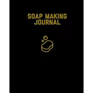 Soap Making Journal: Write & Record Your Recipes Notebook