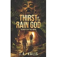 Thirst Of The Rain God: Secrets of the Maya