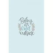 Baby It&rsquo;&rsquo;s Cold Outside: Funny and Cute Secret Santa Gag Gift With -Baby It&rsquo;&rsquo;s Cold Outside- On The Cover - Blank Lined